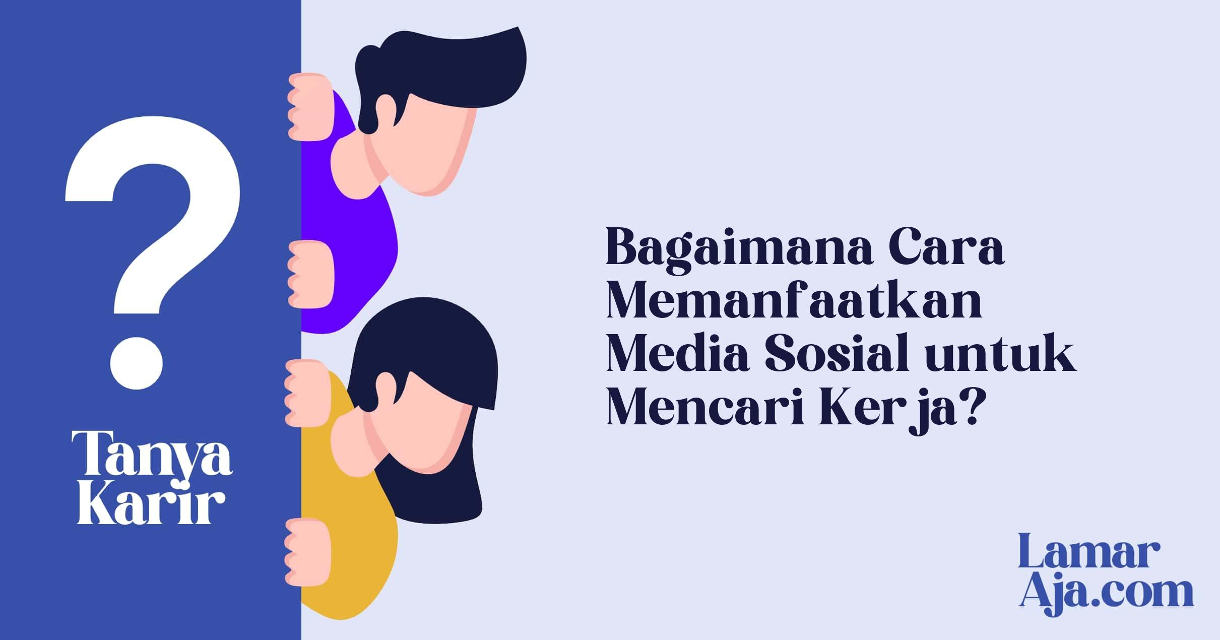 Bagaimana Cara Memanfaatkan Media Sosial untuk Mencari Kerja?